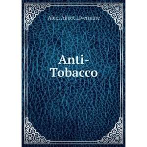  Anti Tobacco Abiel Abbot Livermore Books