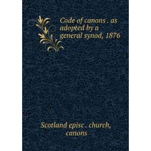  Code of canons . as adopted by a general synod, 1876 canons 