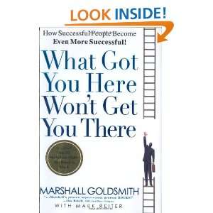 What Got You Here Wont Get You There How Successful People Become 