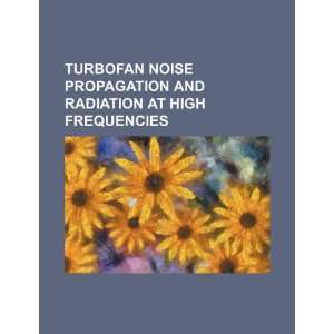  Turbofan noise propagation and radiation at high 
