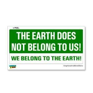 The Earth Does Not Belong To Us We Belong To The Earth   Window Bumper 
