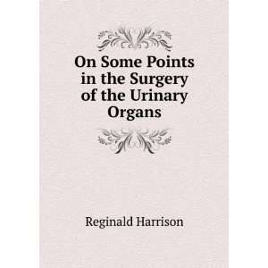   Points in the Surgery of the Urinary Organs Reginald Harrison Books