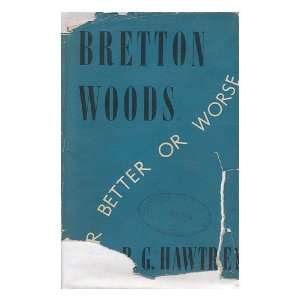 Bretton Woods for Better or Worse / by R. G. Hawtrey Ralph George 
