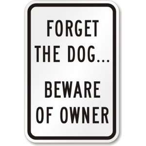 Forget The Dog Beware of Owner High Intensity Grade Sign, 18 x 12