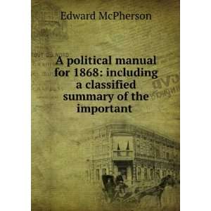  A Political Manual for 1868 Including a Classified 