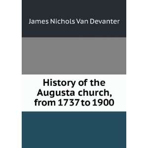  History of the Augusta church, from 1737 to 1900 James 