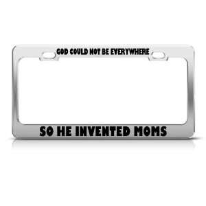  God CouldnT Be Everywhere He Invented Mom License Frame 
