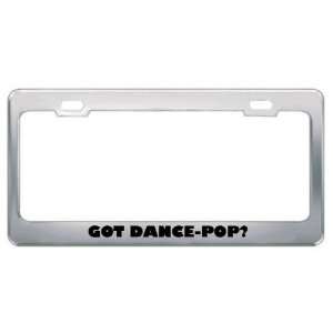Got Dance Pop? Music Musical Instrument Metal License Plate Frame 