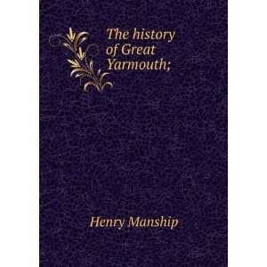 The history of Great Yarmouth; Henry Manship  Books