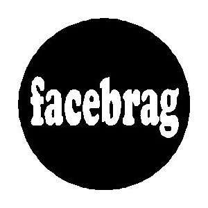 Facebrag Pinback Button 1.25 Pin / Badge Face Brag Facebook