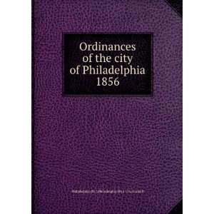  Ordinances of the city of Philadelphia 1856 Philadelphia 