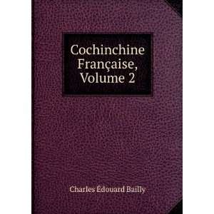   Cochinchine FranÃ§aise, Volume 2 Charles Ã?douard Bailly Books