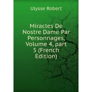   , Volume 4,Â part 5 (French Edition) Ulysse Robert Books