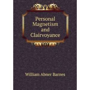  Personal Magnetism and Clairvoyance William Abner Barnes Books