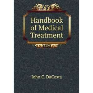  Handbook of Medical Treatment John C. DaCosta Books