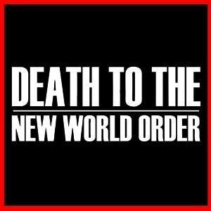 DEATH NEW WORLD ORDER (Bilderberg ANTI NWO War) T SHIRT  