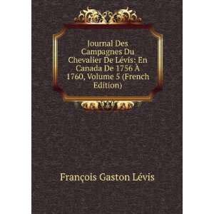 Journal Des Campagnes Du Chevalier De LÃ©vis En Canada De 1756 Ã 