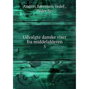   viser fra middelalderen. 5 Peder Syv Anders SÃ¸rensen Vedel  Books