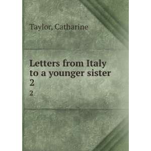    Letters from Italy to a younger sister. 2 Catharine Taylor Books