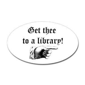  Get thee to a library Sticker Oval Funny Oval Sticker by 