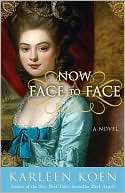   Now Face to Face by Karleen Koen, Crown Publishing 