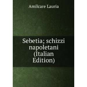   Sebetia; schizzi napoletani (Italian Edition) Amilcare Lauria Books