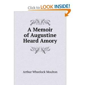  A Memoir of Augustine Heard Amory Arthur Wheelock Moulton Books