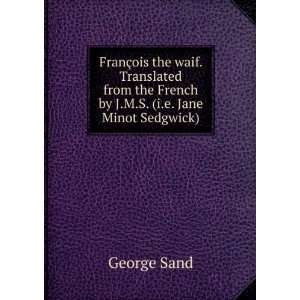   the French by J.M.S. (i.e. Jane Minot Sedgwick) George Sand Books