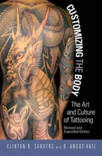 Customizing the Body The Art and Culture of Tattooing, Revised and 