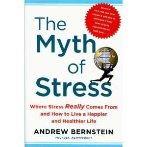 Andrew BernsteinsThe Myth of Stress Where Stress Really 