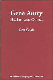 Gene Autry His Life and Career, (0786430613), Don Cusic, Textbooks 