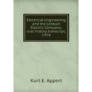   Electric Company oral history transcript, 1974 Kurt E. Appert Books
