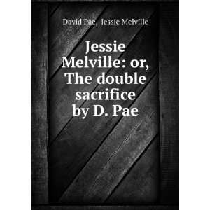  Jessie Melville or, The double sacrifice by D. Pae 