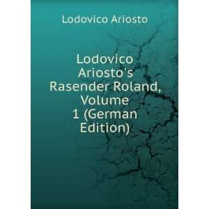   , Volume 1 (German Edition) (9785874578107) Lodovico Ariosto Books