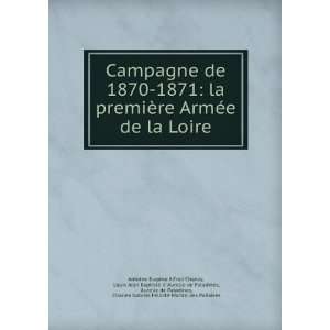  Campagne de 1870 1871 la premiÃ¨re ArmÃ©e de la Loire 