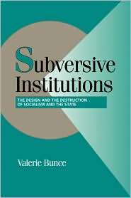 Subversive Institutions The Design and the Destruction of Socialism 