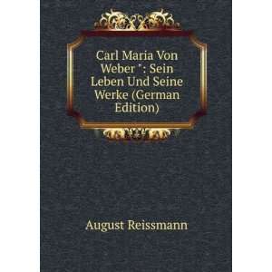   Von Weber  Sein Leben Und Seine Werke (German Edition) August