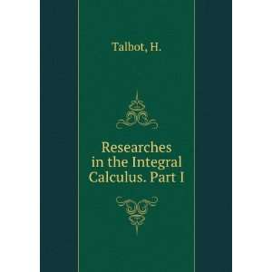  Researches in the Integral Calculus. Part I H. Talbot 