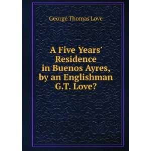  Buenos Ayres, by an Englishman G.T. Love?. George Thomas Love Books