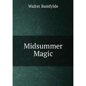  Midsummer Magic Walter Bamfylde Books