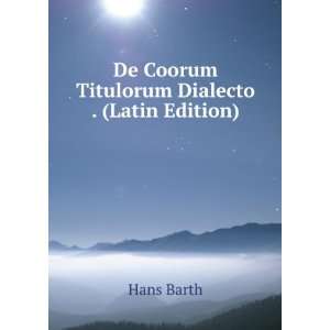  De Coorum Titulorum Dialecto . (Latin Edition) Hans Barth Books