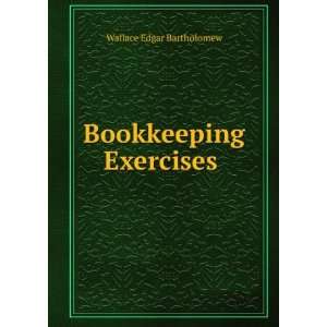  Bookkeeping Exercises . Wallace Edgar Bartholomew Books