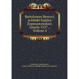 Bartolomeo Berecci, achitekt Kaplicy Zygmuntowskiej zmarÅy 1537 