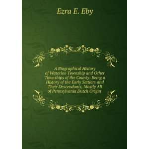   All . Historical Information Chiefly of a Local C Ezra E. Eby Books