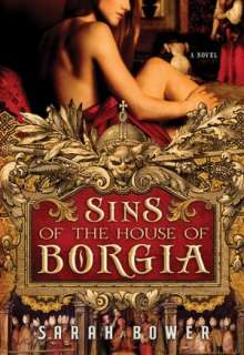 Sins of the House of Borgia Sarah Bower