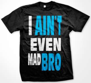 Aint Even Mad Bro Mens T shirt, Big and Bold Funny Statements Tee 