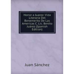   Lic. Benito JuÃ¡rez (Spanish Edition) Juan SÃ¡nchez Books