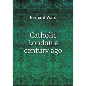  Catholic London a century ago Bernard Ward Books