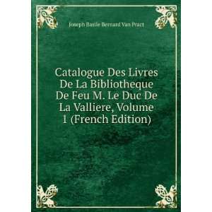   De La Valliere, Volume 1 (French Edition) Joseph Basile Bernard Van