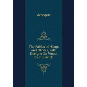   Ã?sop, and Others, with Designs On Wood, by T. Bewick Aesopus Books